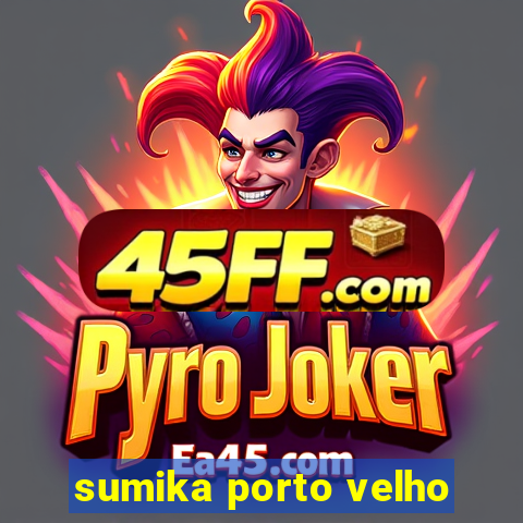 sumika porto velho